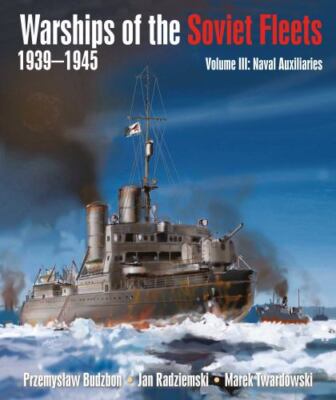 Warships of the Soviet Fleets, 1939-1945, Volume III: Naval Auxiliaries by Budz