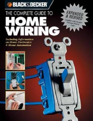 The Black & Decker Complete Guide to Home Wiring: Including Informat - VERY GOOD