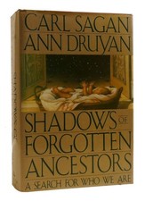 Carl Sagan, Ann Druyan SHADOWS OF FORGOTTEN ANCESTORS :  A Search for Who We Are