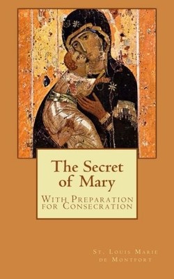 The Secret of Mary By de Montfort, St. Louis Marie St. Louis Mar
