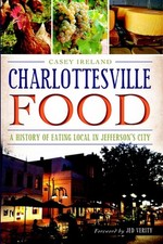 Charlottesville Food: A History of Eating Local in Jefferson's City by Casey Ire