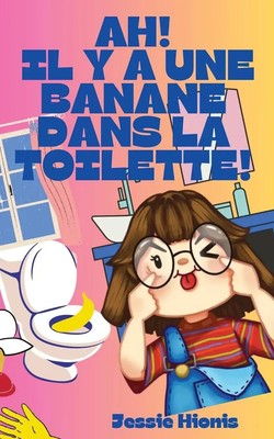 Jessie Hionis | Ah! Il y a Une Banane Dans la Toilette! | Taschenbuch (2024)