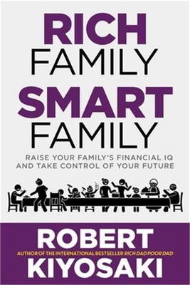 Rich Family Smart Family: Raise Your Family's Financial IQ and Take Control of Y