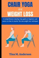 Chair Yoga For Weight Loss: Step-By-Step Guide For Beginners And