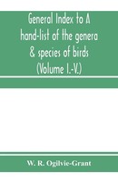 W. R. Ogilvie-Grant | General Index To A Hand-List Of The Genera & Species Of...