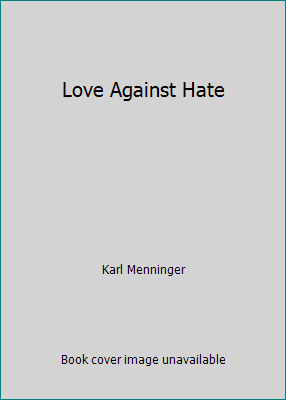 Love Against Hate by Karl Menninger