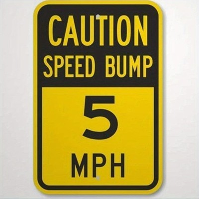 Speed Bump Sign Aluminum Sign 8x12 Rust Free UV Protected Funny Caution