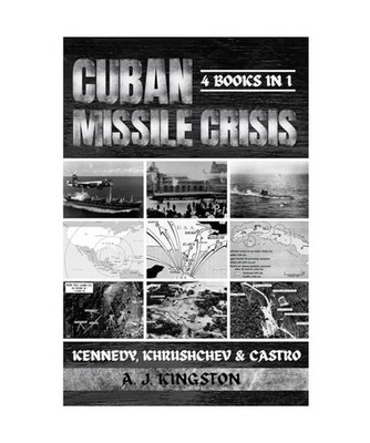 Cuban Missile Crisis: Kennedy, Khrushchev & Castro: Kennedy, Khrushchev & Castro