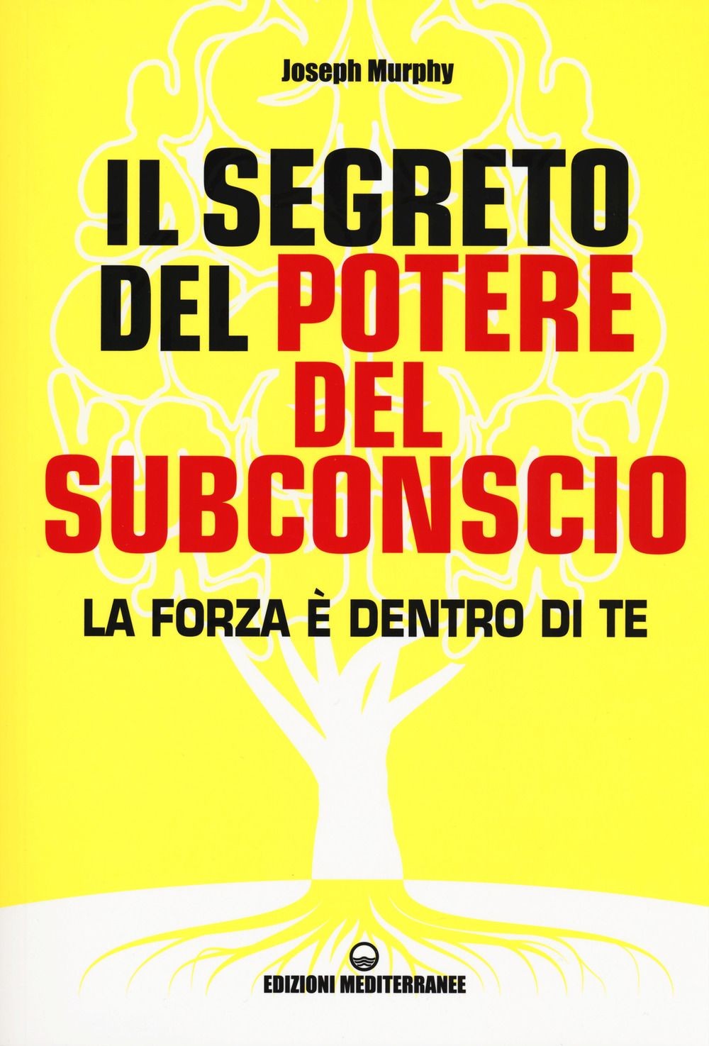 Libri Joseph Murphy - Il Segreto Del Potere Del Subconscio. La Forza E Dentro Di