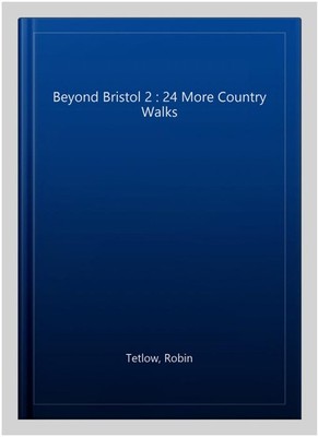 Beyond Bristol 2 : 24 More Country Walks, Paperback by Tetlow, Robin, Like Ne...