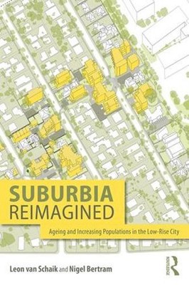 Suburbia Reimagined: Ageing and Increasing Populations in the Low-Rise City by N