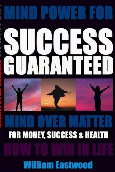 William Eastwood | Mind Power For Success Guaranteed - Mind Over Matter For...-image