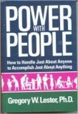 Power with People : How to Handle Just about Anyone To Accomplish