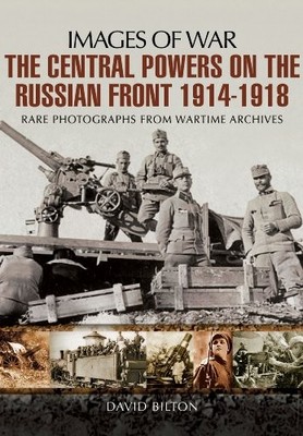 The Central Powers on the Russian Fro..., Bilton, David