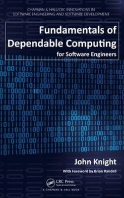 Fundamentals of Dependable Computing for Software Engineers by John Knight