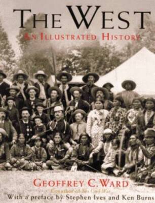 The West: An Illustrated History - Hardcover By Geoffrey C Ward - VERY GOOD