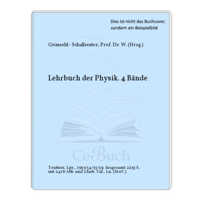 Grimsehl - Schallreuter, Prof. Dr. W. (Hrsg.): Lehrbuch der Physik. 4 Bände