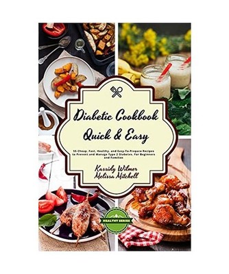 Diabetic Cookbook - Quick and Easy: 55 Cheap, Fast, Healthy, and Easy-To-Prepare