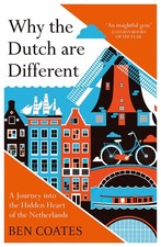 Why The Dutch Are Different: A Journey into the Hidden Heart of the Netherla...