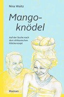 MangoknÖDel Auf Der Suche Nach Dem Afrikanischen GlüCksrezept Nina Waitz Buch