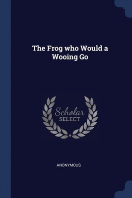 Anonymous - Frog who Would a Wooing Go - New paperback or softback - 6 - X555z