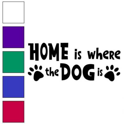 Home Is Where The Dog Is, Vinyl Decal Sticker, Multiple Colors & Sizes #6271