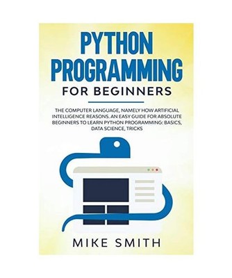 Python programming for beginners: The computer language, namely how artificial i