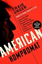 AMERICAN KOMPROMAT: HOW THE KGB CULTIVATED DONALD TRUMP, By Craig Unger