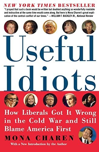 Useful Idiots : How Liberals Got It Wrong in the Cold War and Still Blame...