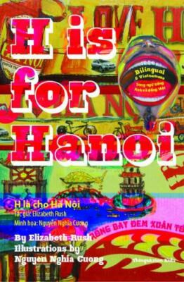 Alphabetical World Ser.: H Is for Hanoi by Elizabeth Rush (2013, Picture Book)