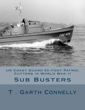 US COAST GUARD 83-FOOT PATROL CUTTERS IN WORLD WAR II By T Garth Connelly NEW
