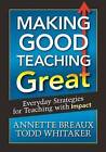 Making Good Teaching Great: Everyday Strategies for Teaching with Impact by Todd Whitaker, Annette L. Breaux (Paperback, 2012)