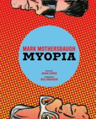 MARK MOTHERSBAUGH: MYOPIA By Adam Lerner & Wes Anderson - Hardcover