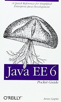 Java EE 6 Pocket Guide: A Quick Referenc..., Arun Gupta