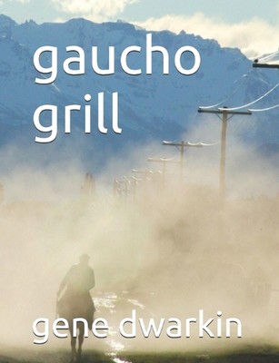 gaucho grill by Gene Dwarkin Paperback Book