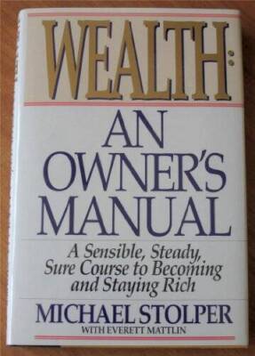 Wealth: An Owners Manual : A Sensible, Steady, Sure Course to Becoming a - GOOD