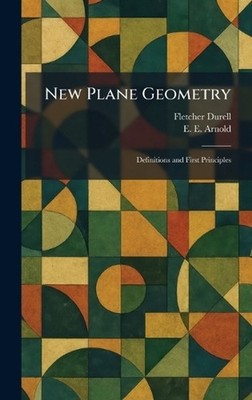 New Plane Geometry: Definitions and First Principles by Fletcher Durell Hardcove
