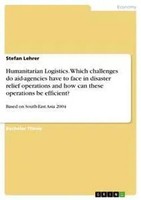 Stefan Lehrer | Humanitarian Logistics. Which Challenges Do Aid-Agencies Have...