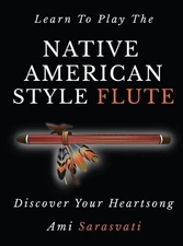 Ami Sarasvati Learn to Play the Native American Style Flute (Hardback)