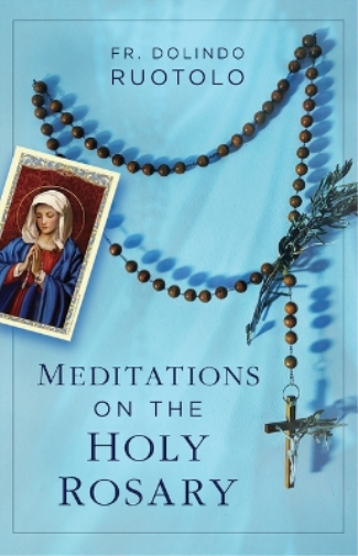 Fr Dolindo Ruotolo Meditations on the Holy Rosary (Tascabile)