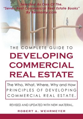 The Complete Guide to Developing Commercial Real Estate: The Who, What, Wher...