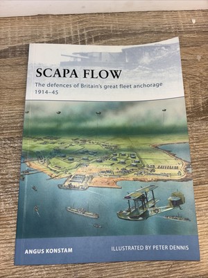 Scapa Flow The Defences Of Britains Great Fleet Anchorage 1914-45 Osprey 85 