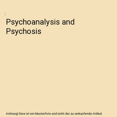 Psychoanalysis and Psychosis