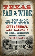 Texas Far and Wide: The Tornado with Eyes, Gettysburg's Last Casualty, the Ce-,