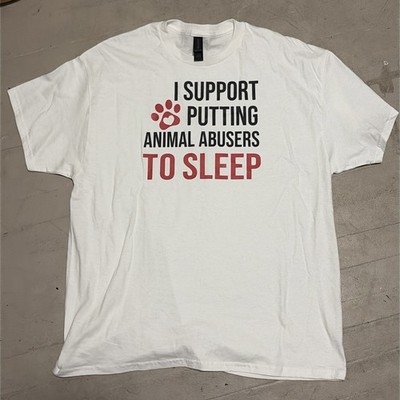 I Support Putting Animal Abusers To Sleep Unisex XL