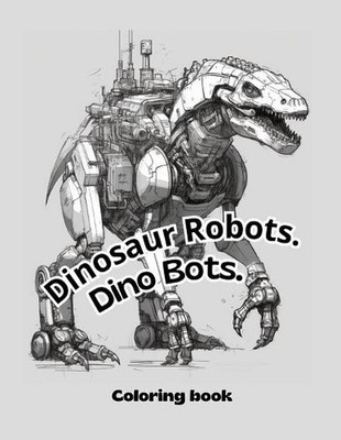 Dinosaur Robots: Dino Bots Coloring Book for kids by Will Am Fleming Paperback B