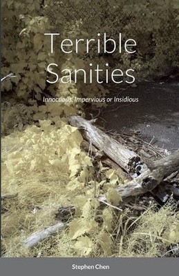 Terrible Sanities: Innocuous, Impervious or Insidious by Stephen Chen (English)