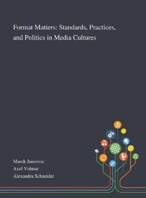 Format Matters: Standards, Practices, and Politics in Media Cultures [Hardback]