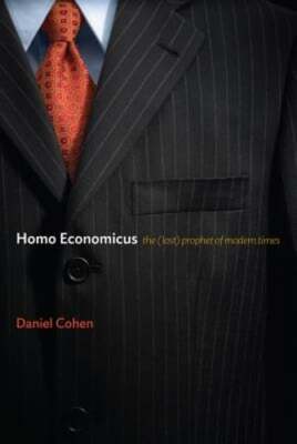 Homo Economicus: The (Lost) Prophet of Modern Times by Daniel Cohen: Used