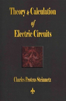 Theory & Calculation of Electric Circuits, Paperback by Steinmetz, Charles Pr...